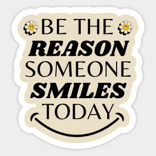 Be The Reason Someone Smiles Today Sticker